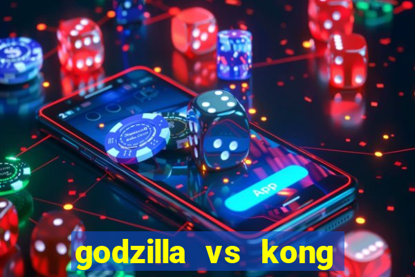 godzilla vs kong filme completo dublado