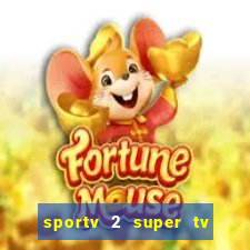 sportv 2 super tv ao vivo