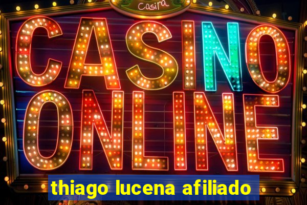 thiago lucena afiliado