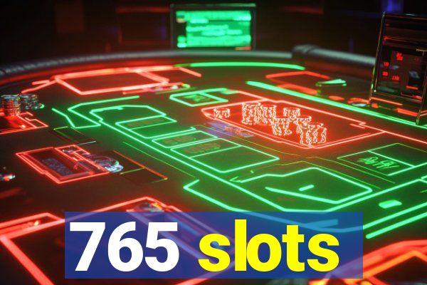 765 slots