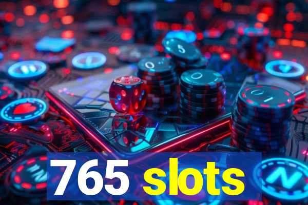 765 slots