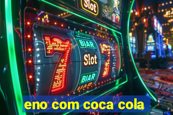eno com coca cola