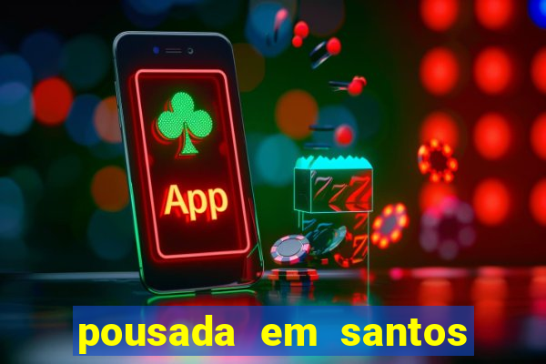 pousada em santos jose menino