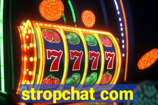 stropchat com