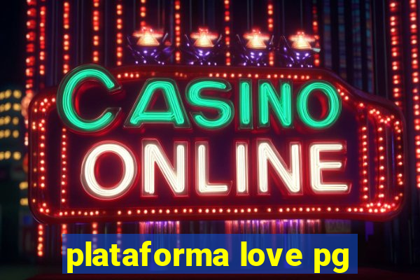 plataforma love pg