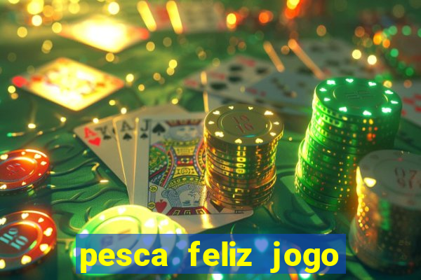 pesca feliz jogo cassino download