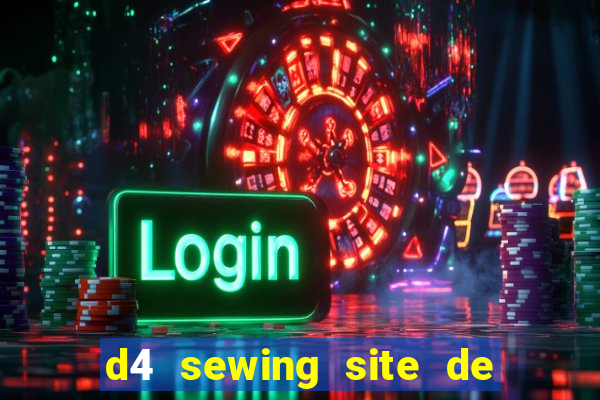 d4 sewing site de relacionamento login entrar