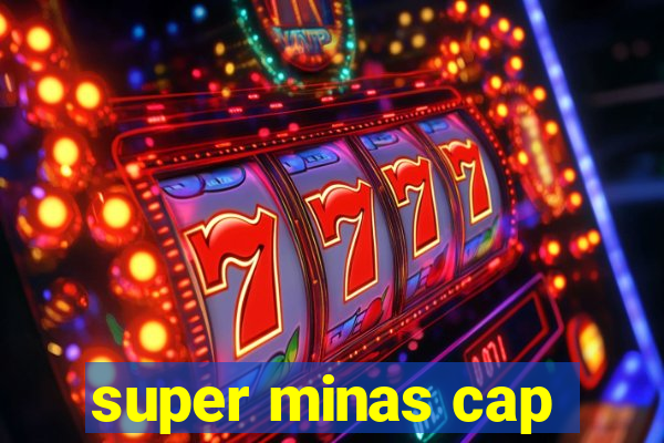 super minas cap