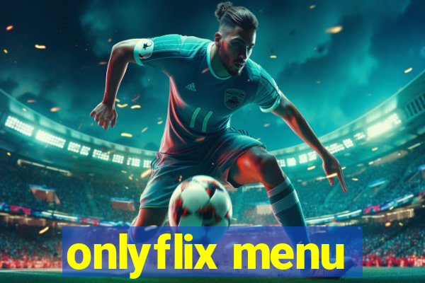 onlyflix menu