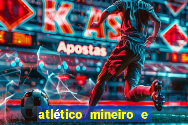 atlético mineiro e botafogo futemax