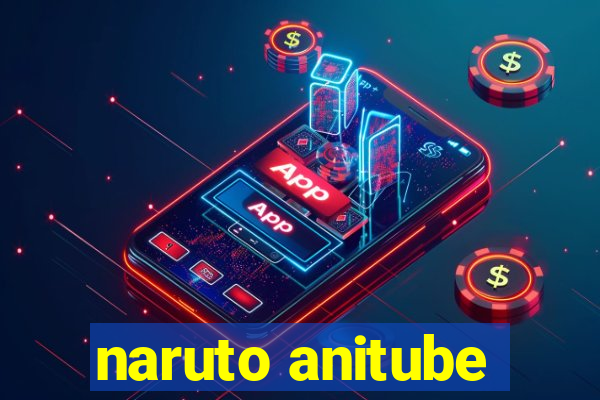 naruto anitube