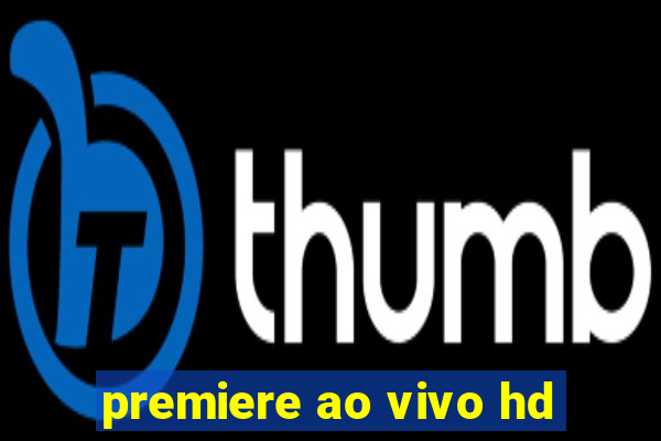 premiere ao vivo hd