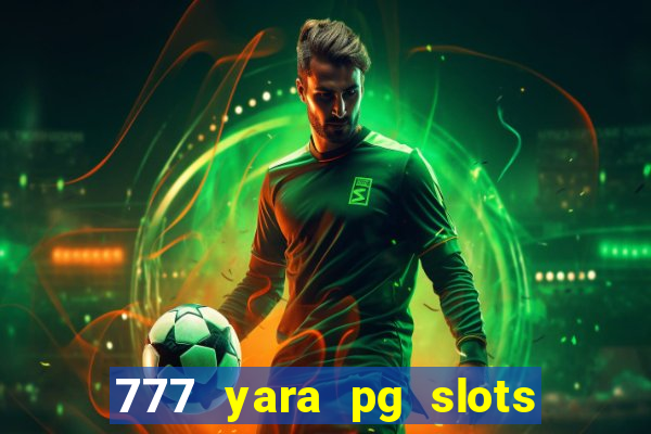 777 yara pg slots paga mesmo