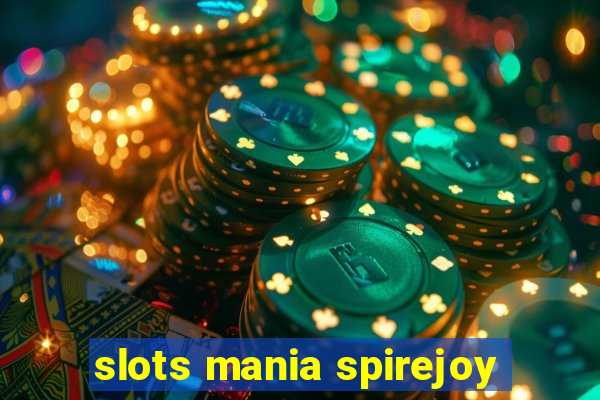 slots mania spirejoy