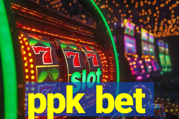 ppk bet