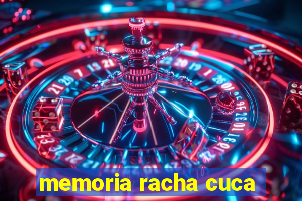 memoria racha cuca