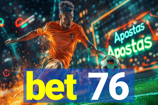 bet 76