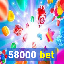 58000 bet