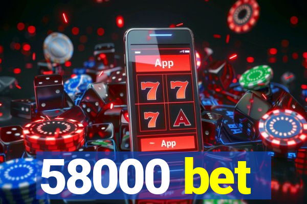 58000 bet
