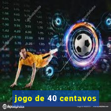jogo de 40 centavos