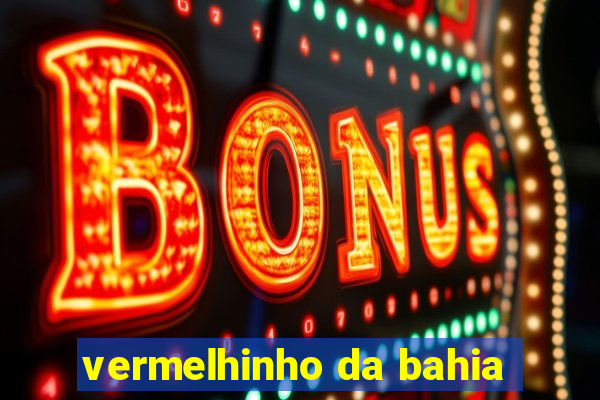 vermelhinho da bahia