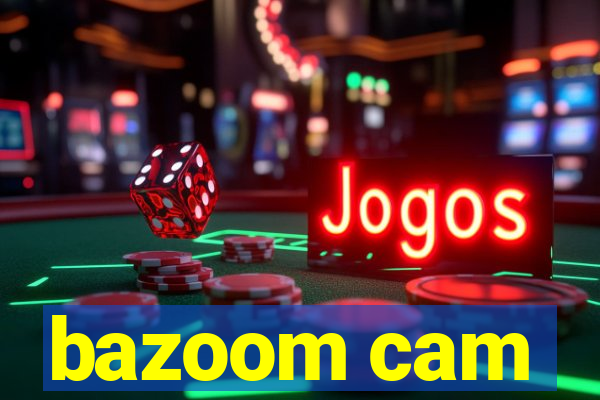 bazoom cam