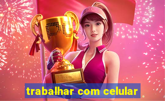 trabalhar com celular