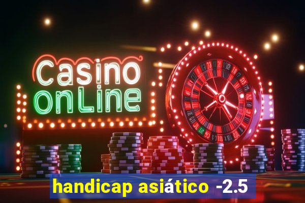 handicap asiático -2.5