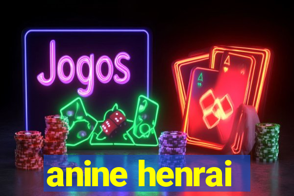 anine henrai