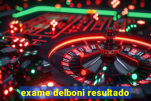 exame delboni resultado