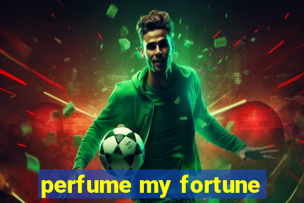 perfume my fortune