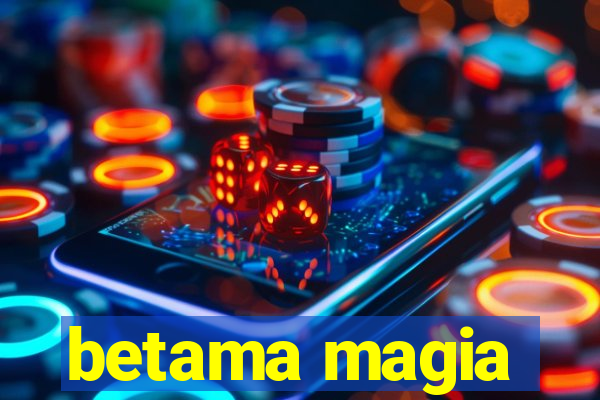betama magia