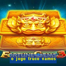 o jogo truco vamos paga mesmo