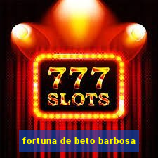 fortuna de beto barbosa