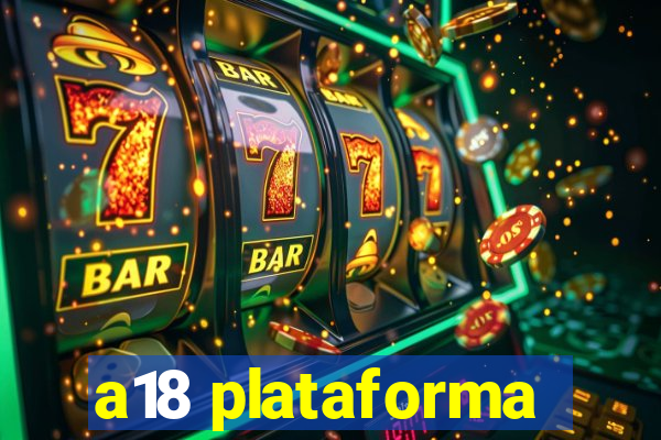 a18 plataforma