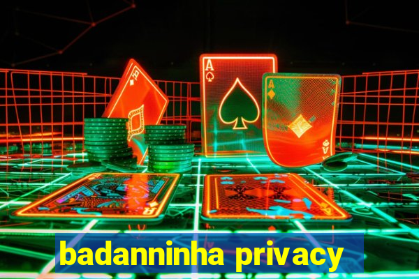 badanninha privacy