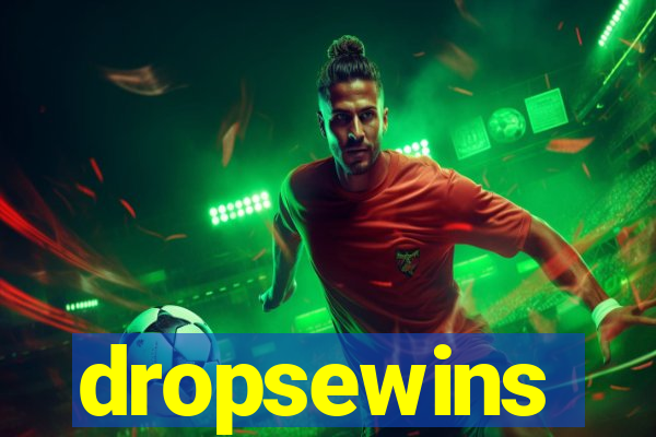 dropsewins