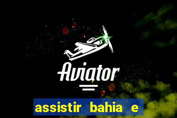 assistir bahia e flamengo multicanais