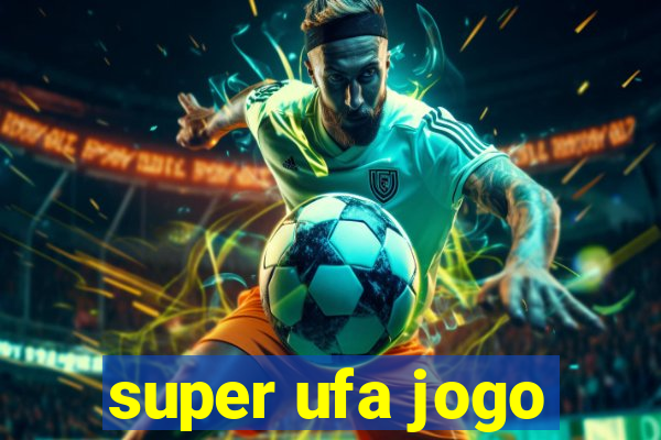 super ufa jogo