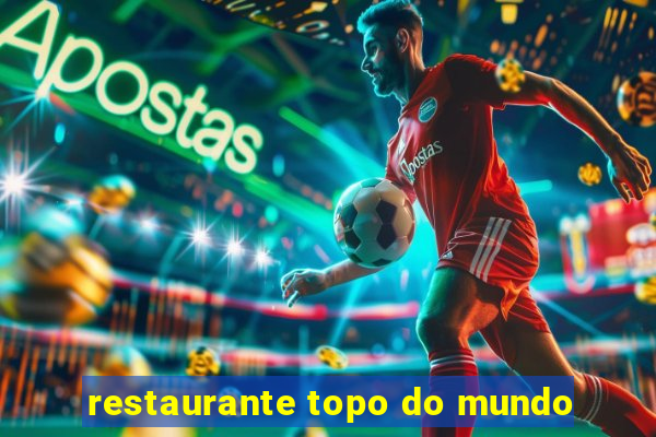 restaurante topo do mundo