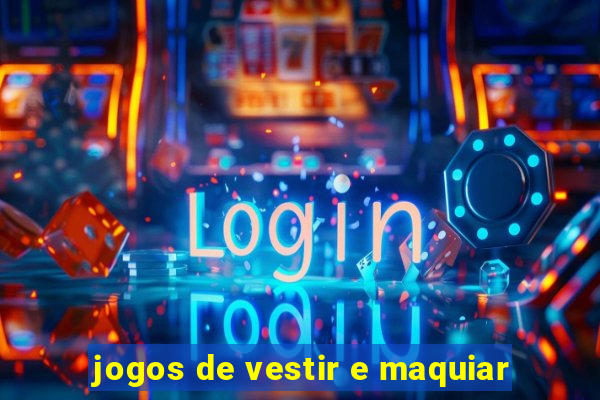 jogos de vestir e maquiar