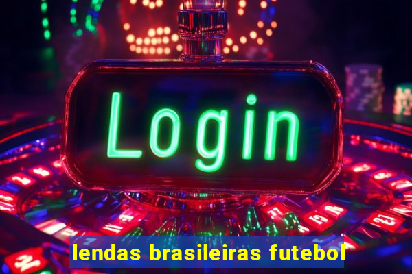 lendas brasileiras futebol