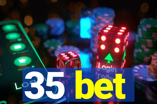 35 bet