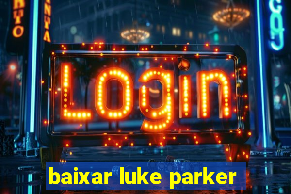 baixar luke parker