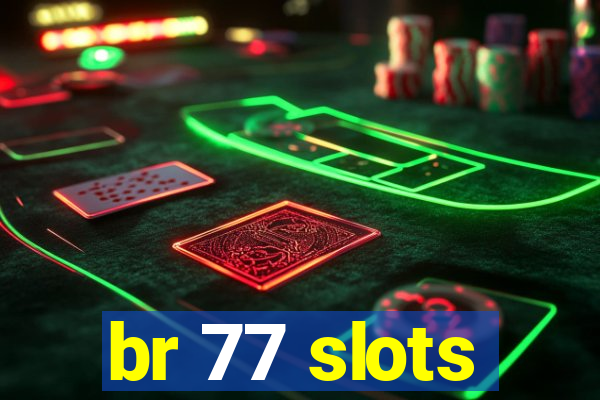 br 77 slots