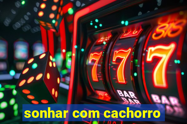 sonhar com cachorro