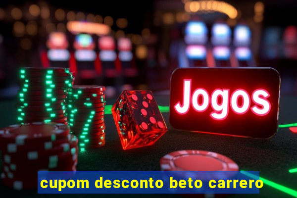 cupom desconto beto carrero
