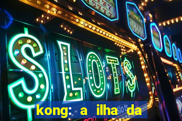 kong: a ilha da caveira filme completo dublado mega filmes