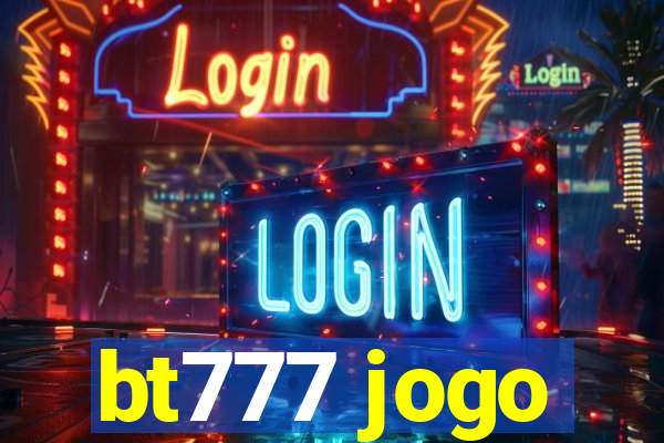 bt777 jogo