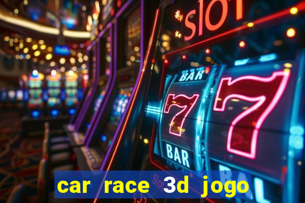 car race 3d jogo de carros
